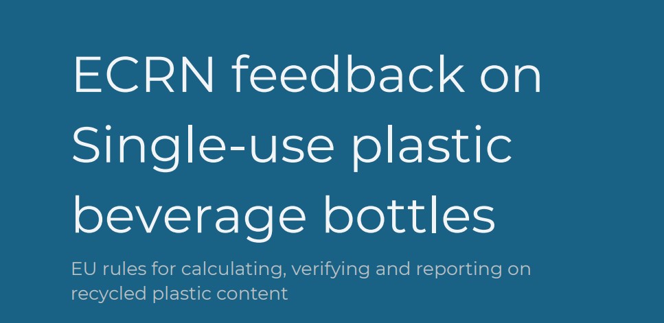 ECRN submitted feedback on EU rules for recycled plastic content in beverage bottles
